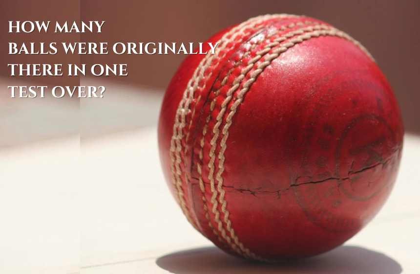 how many balls were originally there in one test over