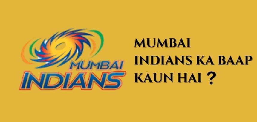 mumbai indians ka baap kaun hai