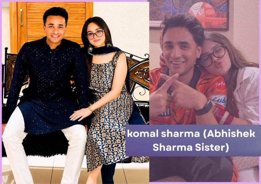 komal sharma abhishek sharma sister Bio